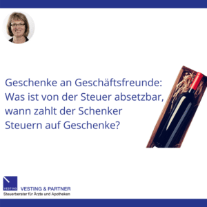 Geschenke an Geschäftsfreunde und Kunden: Was ist von der Steuer absetzbar, wann zahlt der Schenker Steuern auf Geschenke und wie viel?
