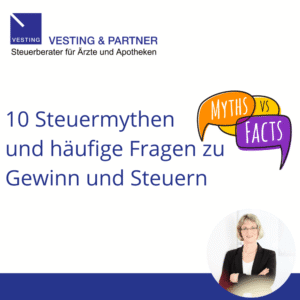 10 Steuermythen und häufige Fragen von Ärzten, Zahnärzten und Selbstständigen zum Gewinn und zu Steuern