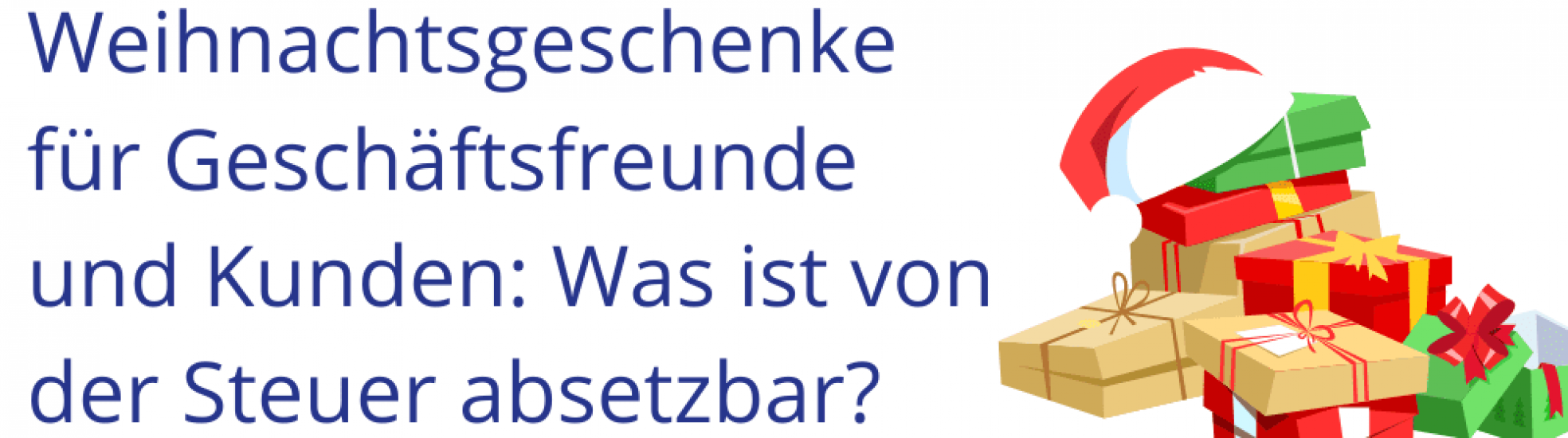 Weihnachtsgeschenke für Geschäftsfreunde und Kunden absetzbar?